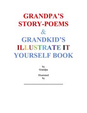 Grandpa's story-poems & grandkid's illustrate it yourself book cover image