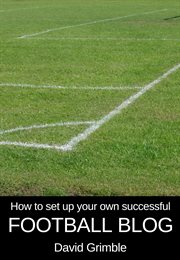 How to set up your own successful football blog cover image