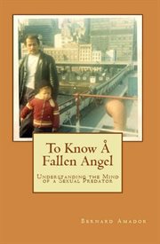 To know ̄ fallen angel. Understanding the Mind of a Sexual Predator cover image