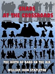 Chaos at the crossroads : the birth of Dads On The Air cover image