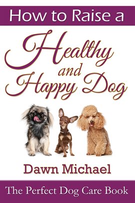 Cover image for How to Raise a Healthy and Happy Dog
