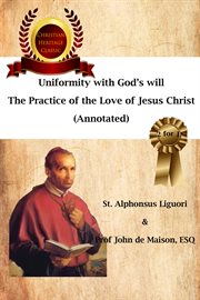 Uniformity with god's will. The Practice of the Love of Jesus Christ  (Annotated) cover image