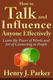 How to talk and influence anyone effectively. Learn the Power of Words and Art of Connecting to People cover image