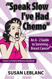 "speak slow i've had chemo". An A - Z Guide to Surviving Breast Cancer cover image