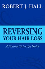 Reversing your hair loss. A Practical Scientific Guide cover image