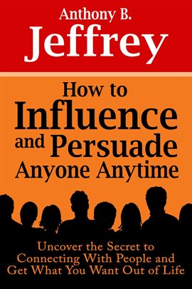 Cover image for How to Influence and Persuade Anyone Anytime