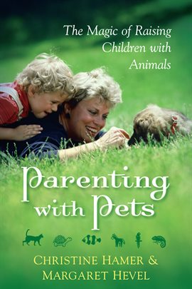 Cover image for Parenting With Pets, the Magic of Raising Children With Pets