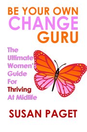 Be your own change guru. The Ultimate Women's Guide for Thriving at Midlife cover image