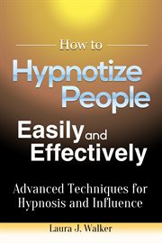 How to hypnotize people easily and effectively. Advanced Techniques for Hypnosis and Influence cover image