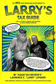 The 2014 very necessary supplement to larry's tax guide for u.s. expats & green card holders in user cover image