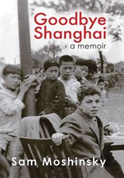 Goodbye Shanghai : a memoir cover image