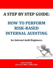 A step by step guide. How to Perform Risk Based Internal Auditing for Internal Audit Beginners cover image