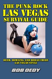 The punk rock las vegas survival guide. Beer, Bowling and Debauchery Las Vegas Style cover image