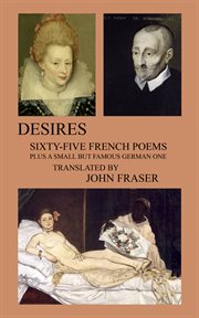 Desires : sixty-five French poems plus a small but famous German one cover image