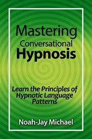 Mastering conversational hypnosis. Learn the Principles of Hypnotic Language Patterns cover image