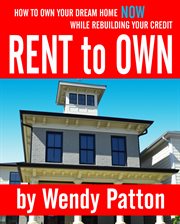 Rent-to-own. How to Find Rent-to-Own Homes NOW While Rebuilding Your Credit cover image