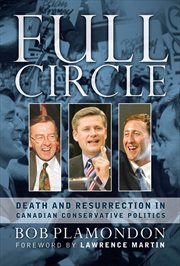 Full circle : death and resurrection in Canadian conservative politics cover image