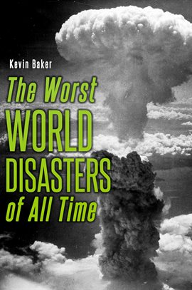Cover image for The Worst World Disasters of All Time