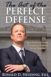 The art of the perfect defense. Your Essential Guide to Criminal Defense In Los Angeles cover image