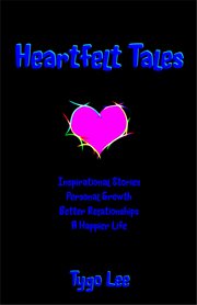 Heartfelt tales. Inspirational Stories: Personal Growth: Better Relationships: A Happier Life cover image