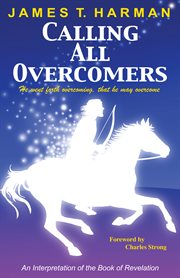 Calling all overcomers : an interpretation of the book of revelation cover image