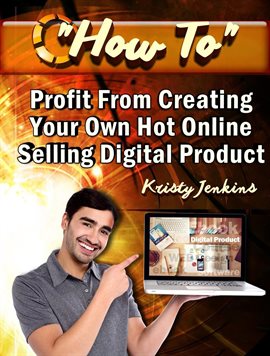 Cover image for How To Profit From Creating Your Hot Online Selling Digital Product