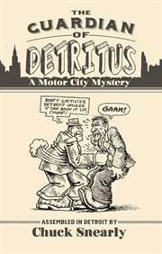 The guardian of detritus. A Motor City Mystery cover image