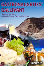 Gastronaughties' gallivant. Sipping'n Snacking California Central Coast and Las Vegas cover image