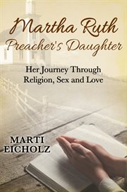 Martha ruth, preacher's daughter. Her Journey Through Religion, Sex and Love cover image