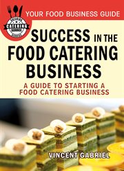 Success in the food catering business. A Guide to Starting a Food Catering Business cover image