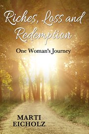 Riches, loss and redemption. One Woman's Journey cover image