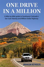 One drive in a million : a mile-by-mile guide to Southwest Colorado's Million Dollar Highway and the San Juan Skyway cover image