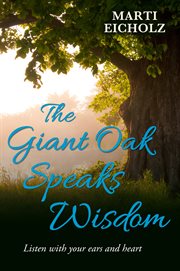 The giant oak speaks wisdom. Listen With Your Ears and Heart cover image