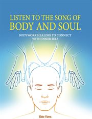 Listen to the song of body and soul. Bodywork Healing to Connect With Inner Self cover image