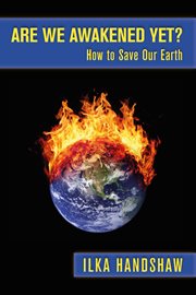Are we awakened yet?. How to Save Our Earth cover image