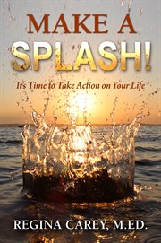 Make a splash!. It's Time to Take Action on Your Life cover image