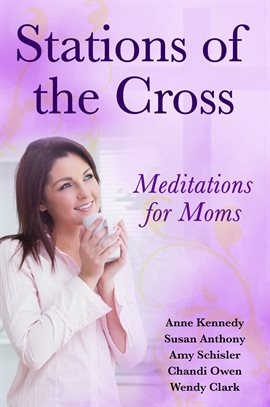 Cover image for Stations of the Cross Meditations for Moms