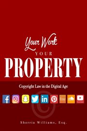 Your work your property. Copyright Law In The Digital Age cover image