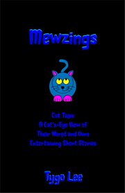 Mewzings. One-of-a-Kind: Entertaining Cat Tales: A Cat's-Eye View of Their World and Ours cover image