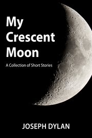 My crescent moon. A Collection of Short Stories cover image