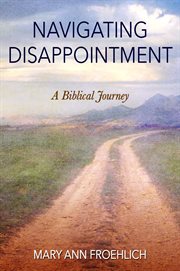 Navigating disappointment. A Biblical Journey cover image