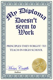 My diploma doesn't seem to work. Principles They Forgot to Teach in High School cover image