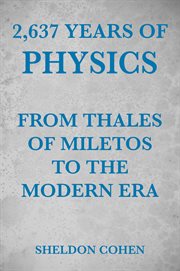 2,637 years of physics from thales of miletos to the modern era cover image