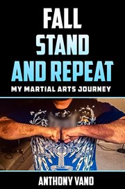 Fall, stand, and repeat. My Martial Arts Journey cover image