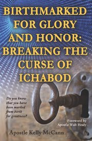 Birthmarked for glory and honor. Breaking The Curse of Ichabod cover image