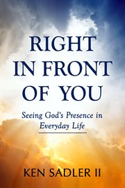 Right in front of you. Seeing God's Presence in Everyday Life cover image