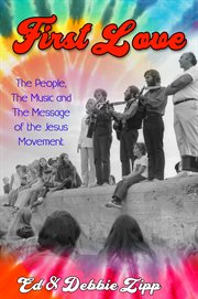 First love. The People, The Music and The Message of the Jesus Movement cover image