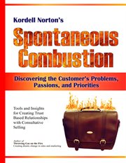 Spontaneous combustion. Discovering the Customer's Problems, Passions, and Priorities cover image
