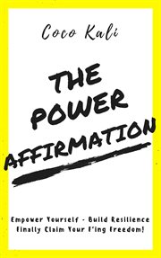 The power affirmation. Empower Yourself - Build Resillience - Finally Claim Your F'ing Freedom! cover image