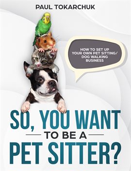 Cover image for So, You Want To Be A Pet Sitter?